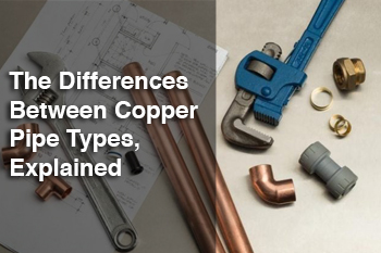 The Differences Between Copper Pipe Types, Explained